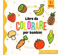 Libro da colorare per bambini 1 anno: Un bel libro di attività per bambini e bambine di 1-3 anni. libro da colorare frutta e verdura (Contorni Spessi) ... colorare per bambini 2 anni (Colora facile)