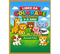 Libro da Colorare per Bambini 2-4 Anni: Animali Felici - Disegni Semplici con Linee Spesse
