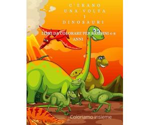 Libro da colorare per bambini 3-6 anni: C’erano una volta i dinosauri