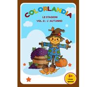 Libro da Colorare per Bambini 3 Anni in su | 40 Disegni Grandi e Facili con Linee Spesse | Pagine Singole Anti Sbavatura | Coloring Book Bambini |Colorlandia - Le Stagioni Vol. 2 : L' autunno|