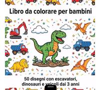 Libro da colorare per bambini: 50 disegni da colorare con escavatori, dinosauri e veicoli - dai 3 anni