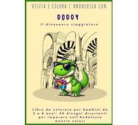 Libro da colorare per bambini da 2 a 8 anni: 40 disegni divertenti per imparare sull'Andalusia mentre colori: 40 disegni fantastici per imparare sull'Andalusiacon Doddy il dinosauro viaggiatore