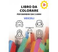 Libro da colorare per bambini dai 3 anni - Veicoli: Auto, camion, treni e molto altro | Immagini grandi con linee extra spesse | 3-6 anni