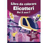 Libro da colorare per bambini - Elicotteri (dai 2 anni): 50 pagine da colorare + 500 da scaricare e stampare!