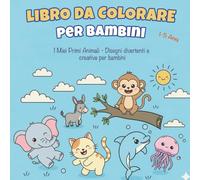 Libro da colorare per bambini - I miei primi animali: Disegni divertenti e creativi da colorare per bambini (1- 5) anni