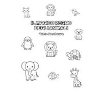 Libro da colorare per bambini - Il magico regno degli animali: tutto da colorare