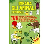 Libro da Colorare per Bambini Impara gli Animali e Colorali: Maxi Formato | 21 x 30 cm | 100 pagine | 100 Animali con il loro Nome | 100 Illustrazioni Colorate | 100 Disegni da Colorare