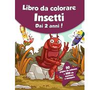 Libro da colorare per bambini - Insetti (dai 2 anni): 50 pagine da colorare + 500 da scaricare e stampare!