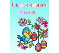 Libro da colorare per bambini: la Pasqua: simpatici coniglietti, Uova di Pasqua e tanto altro