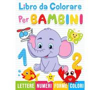 Libro da colorare per bambini: Numeri, Lettere, Forme. Libro di attività per bambini in età prescolare.