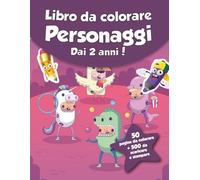 Libro da colorare per bambini - Personaggi (dai 2 anni): 50 pagine da colorare + 500 da scaricare e stampare!