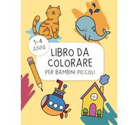 Libro da Colorare per bambini piccoli: Album da colorare grande, 100 disegni simpatici con animali e oggetti quotidiani, idea regalo divertente per bimbi da 1 a 4 anni