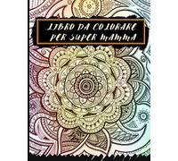 Libro da colorare per super mamma: Mandala libro da disegno per adulti - ideale come regalo per la festa della mamma - antistress e relax - offrono diario da colorare per la mamma - formato A4