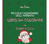 Libro da Colorare Piccolo Calendario Dell' Avvento - Color & Calm: 24+2 immagini festive di natale da colorare; include 2 immagini bonus; calendario ... la concentrazione e il rilassamento