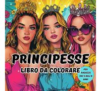 Libro da colorare principesse per bambine dai 5 agli 8 anni: Oltre 50 adorabili e divertenti illustrazioni da colorare