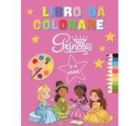 Libro da Colorare Principesse: per bambini dai 2 ai 4 anni: Disegni Facili e Divertenti con Principesse, Castelli e Corone