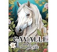 Libro da Colorare sui Cavalli: 50 Bellissimi Ritratti di Cavalli, Rilassati e Trova i Tuoi Veri Colori (Libri da Colorare per Adulti: Animali)