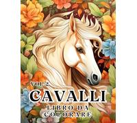 Libro da Colorare sui Cavalli vol.2: 50 Bellissimi Ritratti di Cavalli, Rilassati e Trova i Tuoi Veri Colori