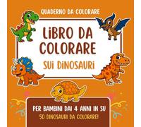 Libro da colorare sui dinosauri: 50 dinosauri divertenti da colorare - Avventura giurassica per bambini dai 4 anni in su