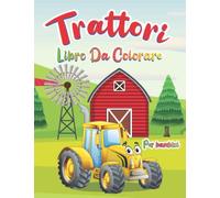 libro da colorare sui trattori per bambini: Un divertente libro di attività con vari disegni di trattori da colorare per bambini e ragazzi in età prescolare.