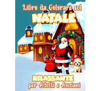 Libro da Colorare sul Natale Rilassante per Adulti e Anziani: Libro a Tema Invernale e Natalizio per il Rilassamento, lo Stress e l'Ansia