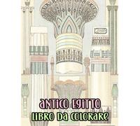Libro Da Colorare Sull’antico Egitto: Pagine Con La Storia Del Vecchio Egitto Scrittura Geroglifica Che Raffigurano La Civiltà Storie Mitologia Rovine ... Anziani. Facile Rilassante E Antistress