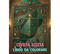 Libro Da Colorare Sulla Civiltà Egizia: Pagine Con La Storia Dell'antico Egitto Scrittura Geroglifica Che Raffigurano La Civiltà Storie Mitologia ... Anziani. Facile Rilassante E Antistress