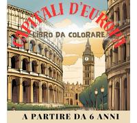 Libro da colorare sulle capitali d'Europa a partire da 6 anni: Immagini da colorare per ogni capitale d'Europa: libro per divertirsi a colorare e per imparare.