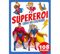 Libro da Colorare Supereroi per Neonati, Bambini, Anziani e Adulti Principianti: Più di 100 pagine semplici e grandi! Scopri il supereroe dentro di te ... Regalo carino per il sollievo dallo stress