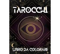 Libro da colorare: TAROCCHI DA COLORARE: Tarocchi da colorare Arcani Maggiori