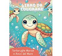 Libro da Colorare - Tartarughe Marine e Amici del Mare: 30 disegni divertenti per stimolare la creatività dei più piccoli!