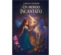 LIBRO DA COLORARE: Un Mondo Incantato