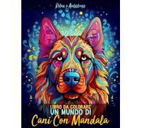 Libro Da Colorare - Un Mundo Di Cani Con Mandala: 25 Magnifici e Incredibili Design di Cani con Mandala Relax e Antistress