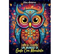 Libro da Colorare - Un Mundo di Mandala con Gufo: 30 Magnifici e Incredibili Design di Gufi con Mandala Relax e Antistress