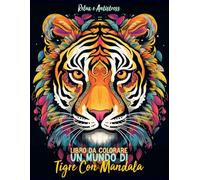 Libro Da Colorare - Un Mundo di Tigre Con Mandala: 35 Magnifici e Incredibili Design di Animali con Mandala Relax e Antistress