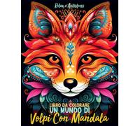Libro da Colorare - Un Mundo di Volpi Con Mandala: 25 Magnifici e Incredibili Design di Volpi con Mandala Relax e Antistress