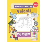 Libro Da Colorare Veicoli: Un Libro Da Colorare Con Auto, Macchine, Camion e Veicoli Di Trasporto Per Bambini Di 3-5, 5-7, 8-10 Anni, Libro di Attività Per Bambini