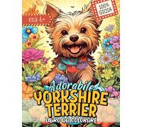 Libro da Colorare Yorkshire Terrier: 40 Adorabili Pagine Di Attività Animali Con Cani Per Relax E Divertimento Per Bambini, Adulti E Amanti Dei Cani Di Tutte Le Età