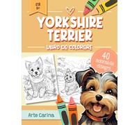 Libro da Colorare Yorkshire Terrier: 40 Adorabili Pagine Di Attività Animali Con Cani Per Relax E Divertimento Per Bambini, Adulti E Amanti Dei Cani Di Tutte Le Età