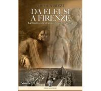 LIBRO DA ELEUSI A FIRENZE. LA TRASMISSIONE DI UNA CONOSCENZA SEGRETA. VOL. 1