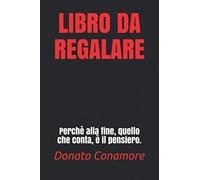 LIBRO DA REGALARE: Perchè alla fine, quello che conta, è il pensiero.