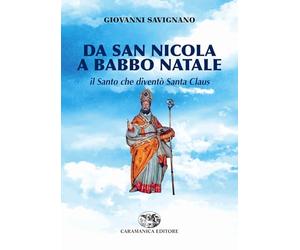 LIBRO: "DA SAN NICOLA A BABBO NATALE - IL SANTO CHE DIVENTO' SANTA CLAUS" DI GIOVANNI SAVIGNANO