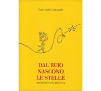 LIBRO DAL BUIO NASCONO LE STELLE - ESTER STELLA CARBONETTI