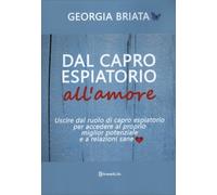 LIBRO DAL CAPRO ESPIATORIO ALL'AMORE - GEORGIA BRIATA