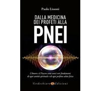 Dalla medicina dei profeti alla PNEI. L'amore e il piacere come unici veri fondamenti di ogni santità spirituale e di ogni perfetta salute fisica