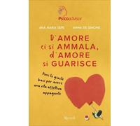 LIBRO D'AMORE CI SI AMMALA, D'AMORE SI GUARISCE - ANNA DE SIMONE, ANA MARIA SEPE