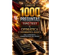 LIBRO DE 1000 PREGUNTAS TIPO TEST DE OFIMÁTICA E INFORMÁTICA BÁSICA: ENTRENAMIENTO REAL PARA EL EXAMEN DEL CUERPO GENERAL ADMINISTRATIVO DEL ESTADO