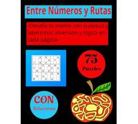 Libro de Acertijos Entre Números y Rutas , Laberintos y Sudokus para Adultos y Niños: 75 Desafiantes Juegos Mentales con Soluciones para Mejorar la Lógica y el Ingenio