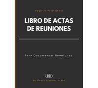 Libro de Actas de Reuniones: Registro Profesional para Documentar Reuniones de Empresa, Agendas, Acuerdos, Decisiones y Seguimiento de Acciones