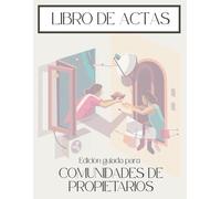 Libro de Actas para Comunidades de Propietarios: 100 Hojas Numeradas para Registro de la Propiedad + Guía Legal, Mayorías y Plantillas para Presidentes